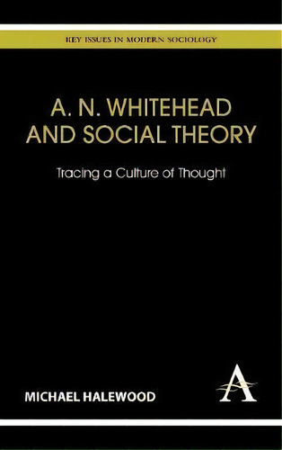 A. N. Whitehead And Social Theory, De Michael Halewood. Editorial Anthem Press, Tapa Dura En Inglés