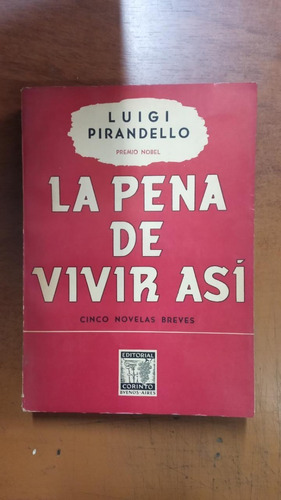 La Pena De Vivir Así- Luigi Pirandello- Ed.corinto- Merlín