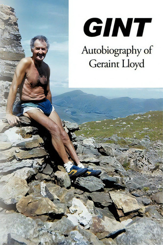 Gint: Autobiography Of Geraint Lloyd, De Geraint Lloyd., Vol. 1. Editorial Authorhouse, Tapa Blanda En Inglés