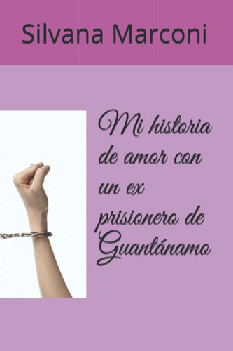 Libro Mi Historia De Amor Con Un Ex Prisionero De Guant Lbm2