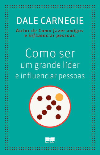 Como ser um grande líder e influenciar pessoas, de Dale Carnegie. Editora BestSeller, capa mole em português, 2014