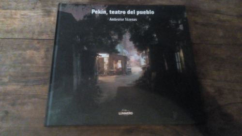 Pekin Teatro Del Pueblo - Ambroise Tezenas - Lunwerg