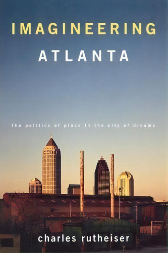 Imagineering Atlanta : The Politics Of Place In The City Of Dreams, De Charles Rutheiser. Editorial Verso Books, Tapa Blanda En Inglés