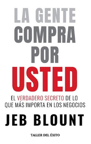 La Gente Compra Por Usted: El Verdadero Secreto De Lo Que Ma