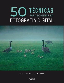 50 Tecnicas Para Dominar La Fotografia Digital Darlow, And