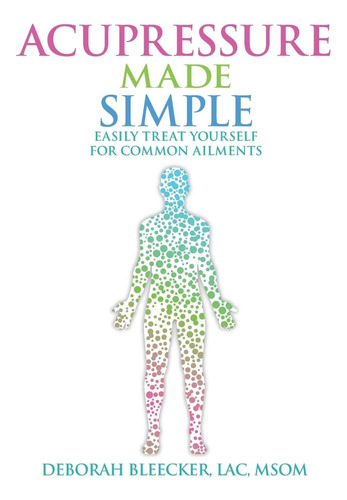 Libro Acupressure Made Simple: Easily Treat Yourself For