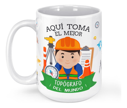 Taza Mug Grande Aqui Toma El Mejor Topografo