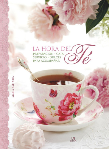 La Hora Del Te Preparacion Servicio Cata - Dulces, de Maria Ballarin. Editorial LIBSA, edición 1 en español, 2011