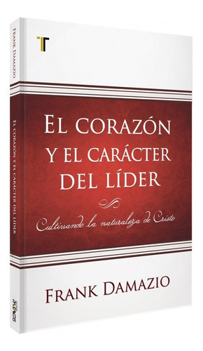 El Corazón Y Carácter Del Lider, De Frank Damazio. Editorial Patmos En Español