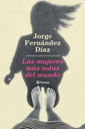 Las Mujeres Más Solas Del Mundo - Jorge Fernández Díaz 