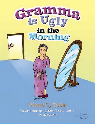 Gramma Is Ugly In The Morning, De Mamie Toole. Editorial Xlibris Corp, Tapa Blanda En Inglés