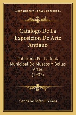 Libro Catalogo De La Exposicion De Arte Antiguo: Publicad...