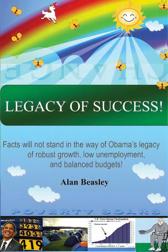 Legacy Of Success!: Facts Will Not Stand In The Way Of Obama's Legacy Of Robust Growth, Low Unemp..., De Beasley, Alan. Editorial Lightning Source Inc, Tapa Blanda En Inglés