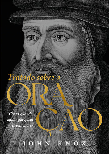 Livro Tratado Sobre A Oração: Como, Quando, Onde E Por Quem Devemos Orar, De John Knox (). Editora Heziom, Capa Mole, Edição 1 Em Português, 2023