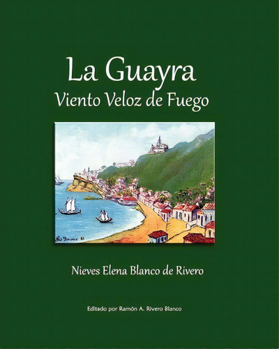 La Guayra, Viento Veloz De Fuego, De Nieves Elena Blanco De Rivero. Editorial Createspace Independent Publishing Platform, Tapa Blanda En Español