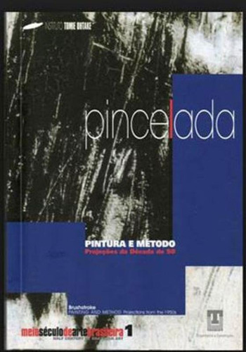 MEIO SÉCULO DE ARTE BRASILEIRA - VOL. 1: PINCELADA, PINTURA E METODO - PROJEÇOES DA DECADA DE 50, de Queen Books. Editora INSTITUTO TOMIE OHTAKE, capa mole em português