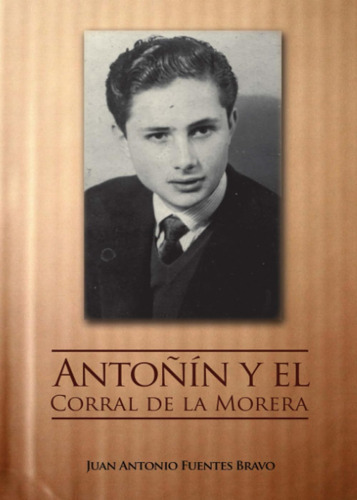 Libro: Antoñin Y El Corral De La Morera: Memorias De Un Homb