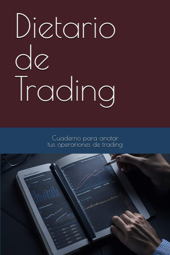 Libro: Dietario De Trading: Cuaderno Para Anotar Tus Operaci