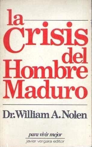 La Crisis Del Hombre Maduro - William A Nolen - Autoayuda