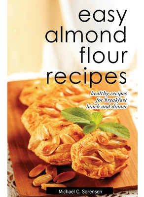 Libro Easy Almond Flour Recipes: Low-carb, Gluten-free, P...