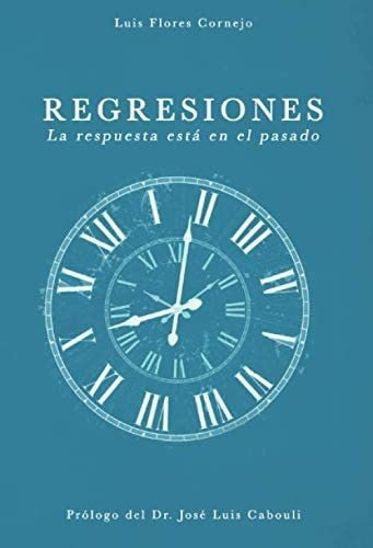 Libro: Regresiones: La Respuesta Está En El Pasado (spanish