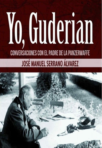 Yo, Guderian, De Serrano Álvarez, José Manuel. Editorial Hrm Ediciones, Tapa Blanda En Español