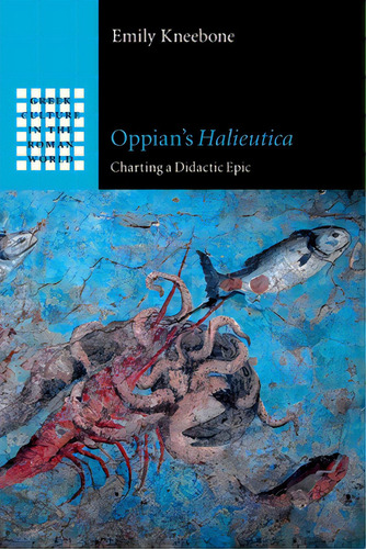 Oppian's Halieutica: Charting A Didactic Epic, De Kneebone, Emily., Vol. 1. Editorial Cambridge, Tapa Blanda En Inglés