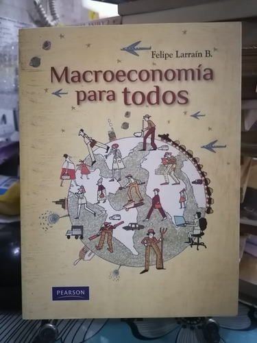 Macroeconomía Para Todos / Felipe Larraín