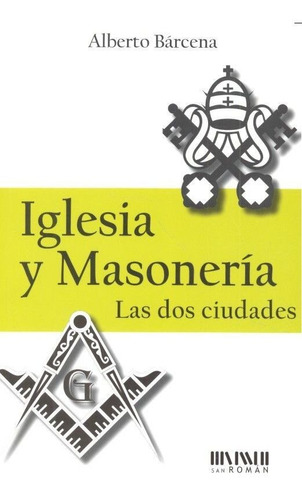 Iglesia Y Masoneria - Barcena, Alberto