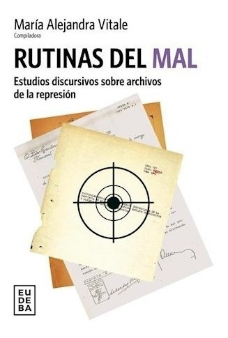 Rutinas Del Mal Estudios Discursivos Sobre Archivos De La R