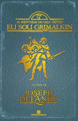 Eu sou Grimalkin (Vol. 9 As aventuras do Caça-Feitiço), de Delaney, Joseph. Série As aventuras do caça-feitiço (9), vol. 9. Editora Bertrand Brasil Ltda., capa mole em português, 2015