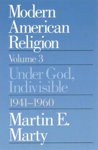 Modern American Religion: Under God, Indivisible, 1941-60 V. 3, De Martin E. Marty. Editorial University Chicago Press, Tapa Blanda En Inglés