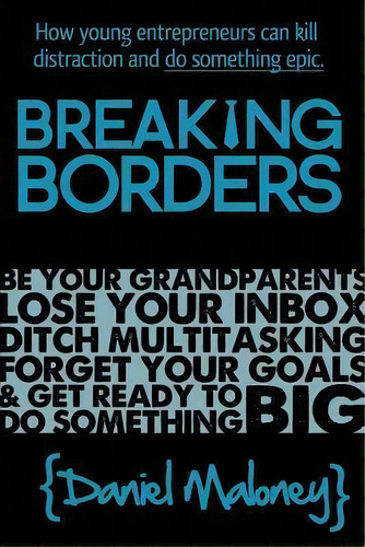 Breaking Borders, De Daniel Maloney. Editorial Createspace Independent Publishing Platform, Tapa Blanda En Inglés