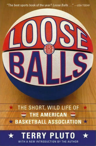 Loose Balls: The Short, Wild Life Of The American Basketball Association, De Terry Pluto., Vol. 1. Editorial Simon & Schuster, Tapa Blanda En Inglés