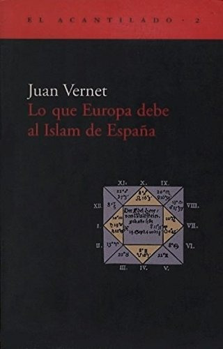 Lo Que Europa Debe Al Islam De España: Sin Datos, De Juan Vernet. Serie Sin Datos, Vol. 0. Editorial Acantilado, Tapa Blanda, Edición Sin Datos En Español, 1