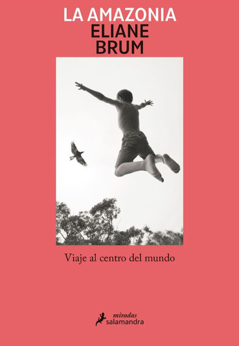 La Amazonia: Viaje al centro del mundo, de Eliane Brum. Serie 6287507890, vol. 1. Editorial Penguin Random House, tapa blanda, edición 2024 en español, 2024