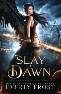 Libro: Slay The Dawn: Supernatural Legacy 3 (angels And Drag