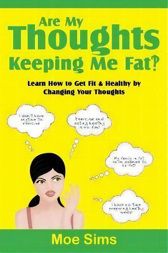 Are My Thoughts Keeping Me Fat?!, De Moe Sims. Editorial Aim For Growth, Tapa Blanda En Inglés
