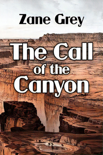 The Call Of The Canyon, De Grey, Zane. Editorial Createspace, Tapa Blanda En Inglés