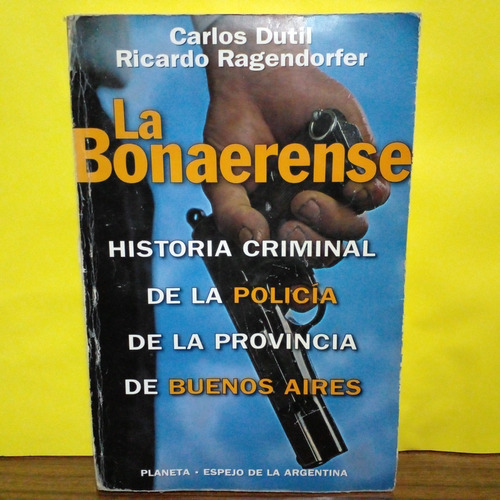 La Bonaerense - Carlos Dutil Y Ricardo Ragendorfer - Planeta