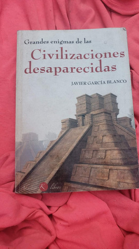  Enigmas De Las Civilizaciones Desaparecidas Javier Garcia