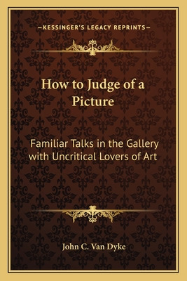 Libro How To Judge Of A Picture: Familiar Talks In The Ga...