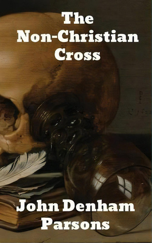 The Non-christian Cross, De John Denham Parsons. Editorial Binker North, Tapa Dura En Inglés