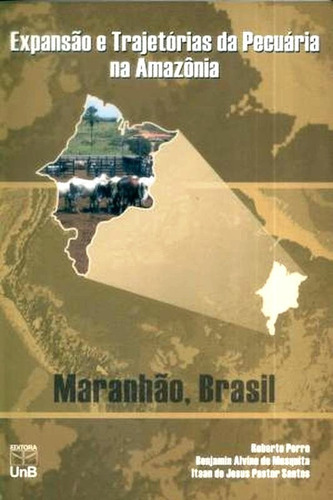 Expansao E Trajetorias Da Pecuaria Na Amazonia: Maranhao, Brasil, De Porro/mesquita/santo. Editora Unb, Capa Mole Em Português, 2004