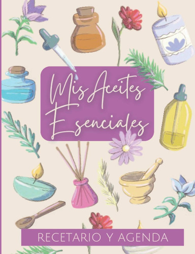 Libro: Mis Aceites Esenciales: Recetario Y Agenda De 6 Libre