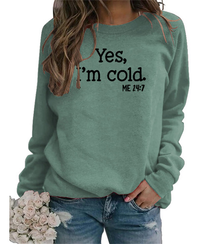 Yes Im Cold Me 24:7 - Sudadera Para Mujer, Divertida Sudade.