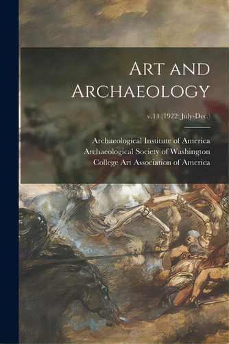 Art And Archaeology; V.14 (1922: July-dec.), De Archaeological Institute Of America. Editorial Legare Street Pr, Tapa Blanda En Inglés