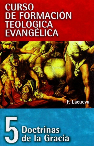 Doctrinas De La Gracia. Curso De Formacion Teologica Evan...