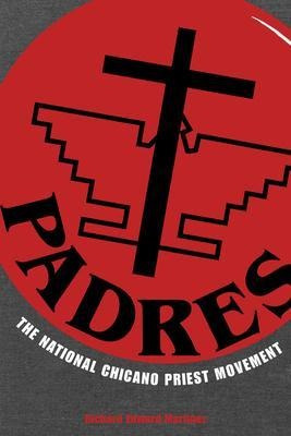 Padres : The National Chicano Priest Movement - Richard E...