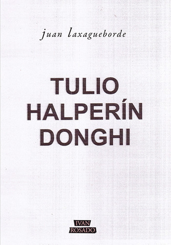 Tulio Halperin Donghi - Juan Laxagueborde
